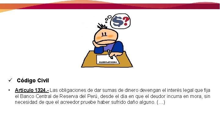 ü Código Civil • Artículo 1324. - Las obligaciones de dar sumas de dinero