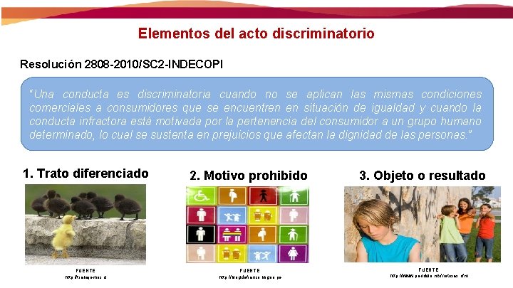 Elementos del acto discriminatorio Resolución 2808 -2010/SC 2 -INDECOPI “Una conducta es discriminatoria cuando