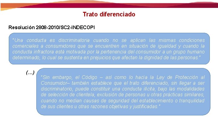 Trato diferenciado Resolución 2808 -2010/SC 2 -INDECOPI “Una conducta es discriminatoria cuando no se