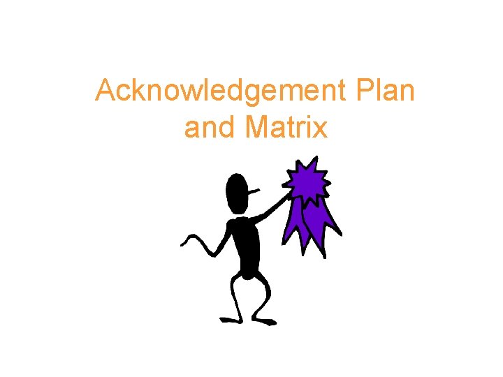 Acknowledgement Plan and Matrix Purpose of ReinforcersAcknowledgements ...