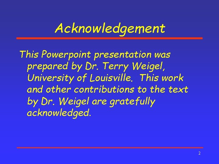 Acknowledgement This Powerpoint presentation was prepared by Dr. Terry Weigel, University of Louisville. This
