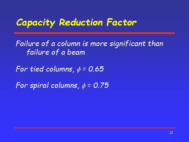 Capacity Reduction Factor Failure of a column is more significant than failure of a