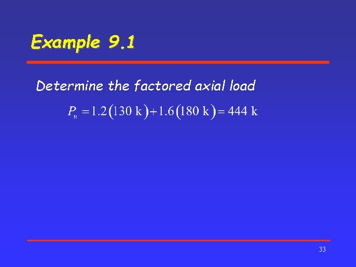 Example 9. 1 Determine the factored axial load 33 