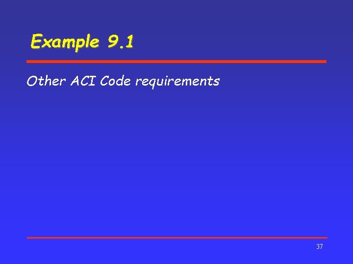 Example 9. 1 Other ACI Code requirements 37 