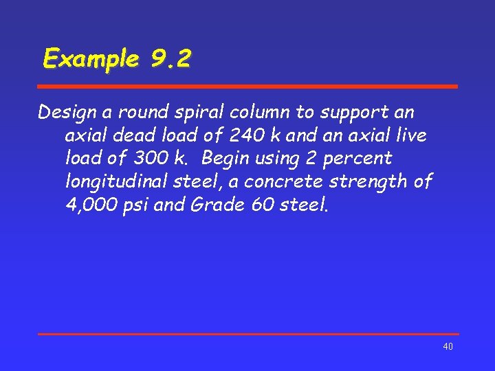 Example 9. 2 Design a round spiral column to support an axial dead load