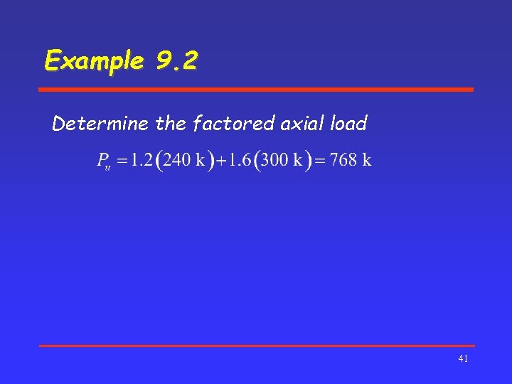 Example 9. 2 Determine the factored axial load 41 