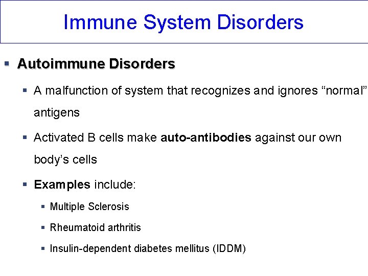Immune System Disorders § Autoimmune Disorders § A malfunction of system that recognizes and