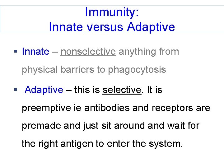 Immunity: Innate versus Adaptive § Innate – nonselective anything from physical barriers to phagocytosis