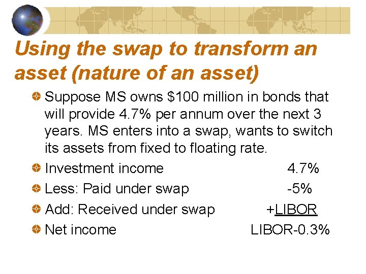 Using the swap to transform an asset (nature of an asset) Suppose MS owns