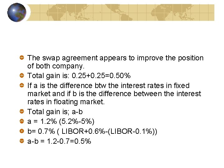 The swap agreement appears to improve the position of both company. Total gain is: