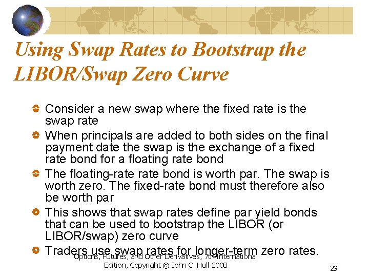 Using Swap Rates to Bootstrap the LIBOR/Swap Zero Curve Consider a new swap where