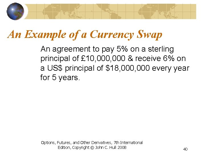 An Example of a Currency Swap An agreement to pay 5% on a sterling