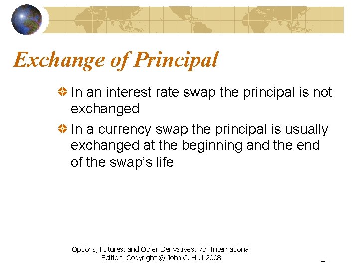 Exchange of Principal In an interest rate swap the principal is not exchanged In