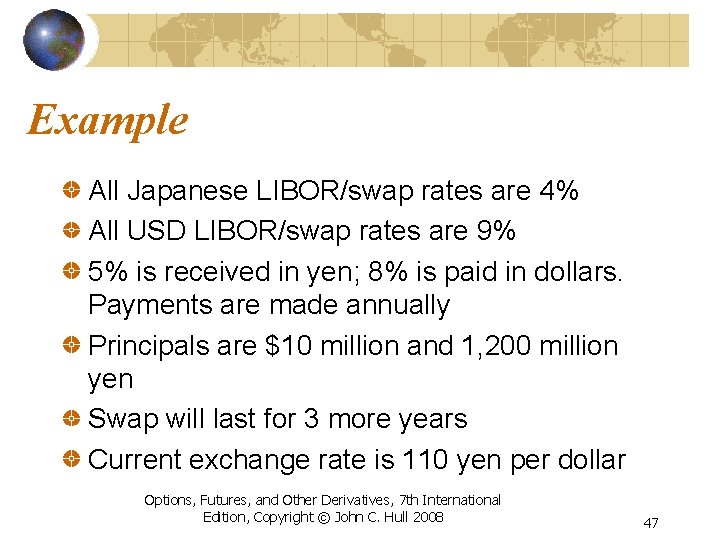 Example All Japanese LIBOR/swap rates are 4% All USD LIBOR/swap rates are 9% 5%