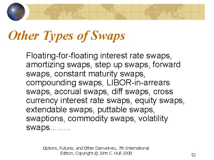 Other Types of Swaps Floating-for-floating interest rate swaps, amortizing swaps, step up swaps, forward