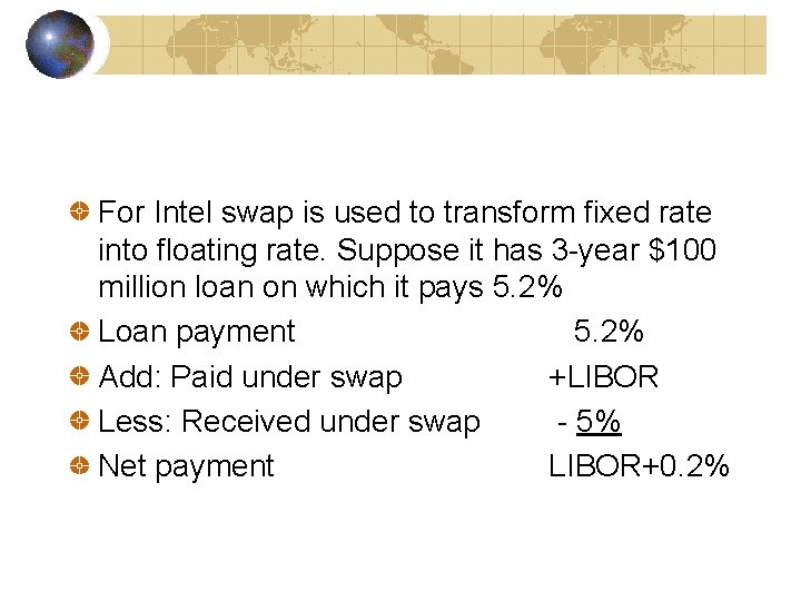 For Intel swap is used to transform fixed rate into floating rate. Suppose it