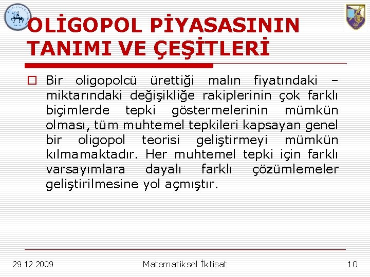 OLİGOPOL PİYASASININ TANIMI VE ÇEŞİTLERİ o Bir oligopolcü ürettiği malın fiyatındaki – miktarındaki değişikliğe