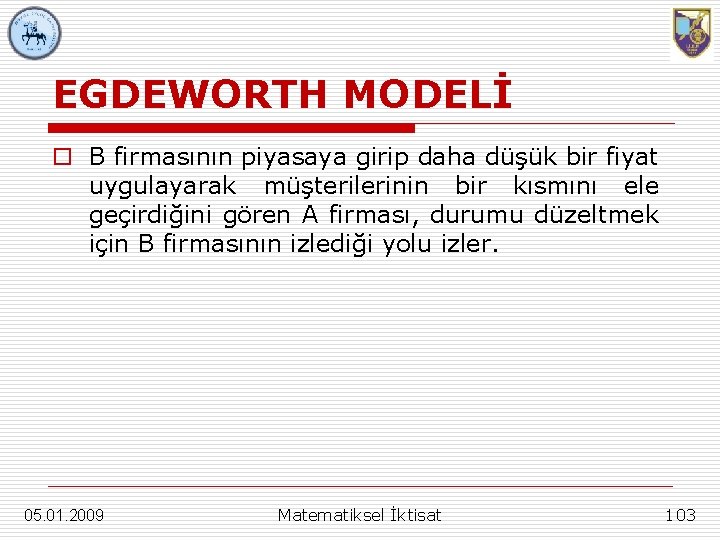 EGDEWORTH MODELİ o B firmasının piyasaya girip daha düşük bir fiyat uygulayarak müşterilerinin bir