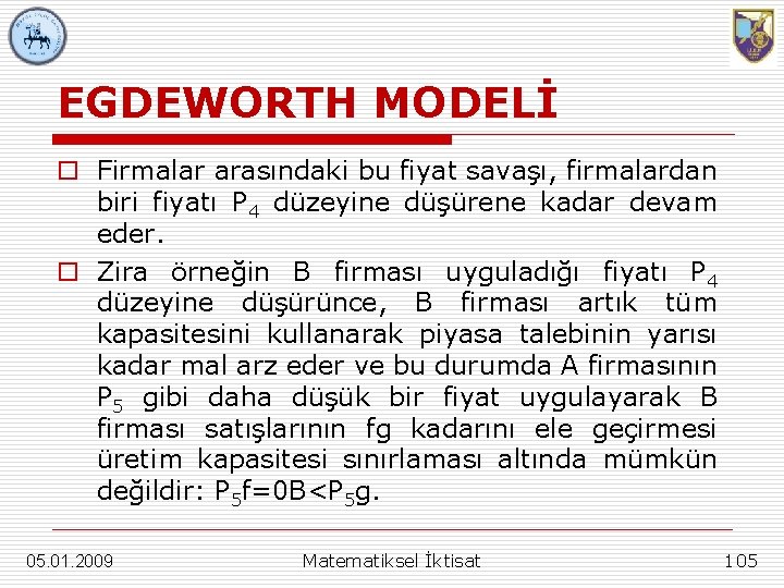 EGDEWORTH MODELİ o Firmalar arasındaki bu fiyat savaşı, firmalardan biri fiyatı P 4 düzeyine