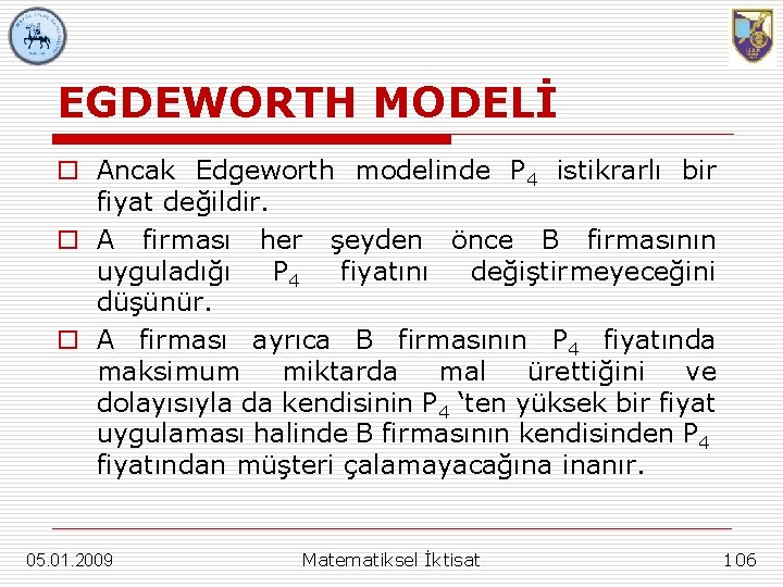 EGDEWORTH MODELİ o Ancak Edgeworth modelinde P 4 istikrarlı bir fiyat değildir. o A