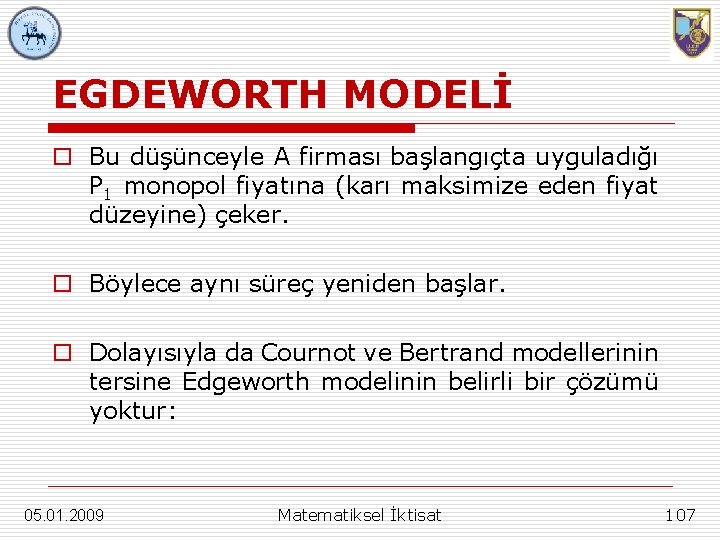 EGDEWORTH MODELİ o Bu düşünceyle A firması başlangıçta uyguladığı P 1 monopol fiyatına (karı