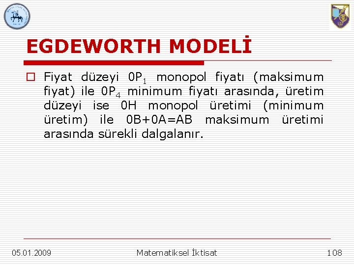 EGDEWORTH MODELİ o Fiyat düzeyi 0 P 1 monopol fiyatı (maksimum fiyat) ile 0