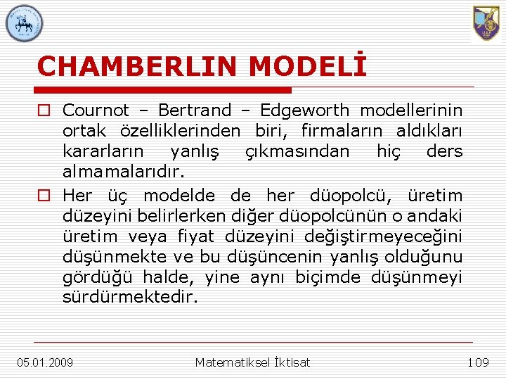 CHAMBERLIN MODELİ o Cournot – Bertrand – Edgeworth modellerinin ortak özelliklerinden biri, firmaların aldıkları