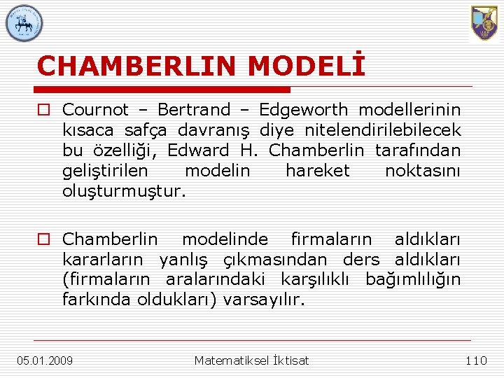 CHAMBERLIN MODELİ o Cournot – Bertrand – Edgeworth modellerinin kısaca safça davranış diye nitelendirilebilecek