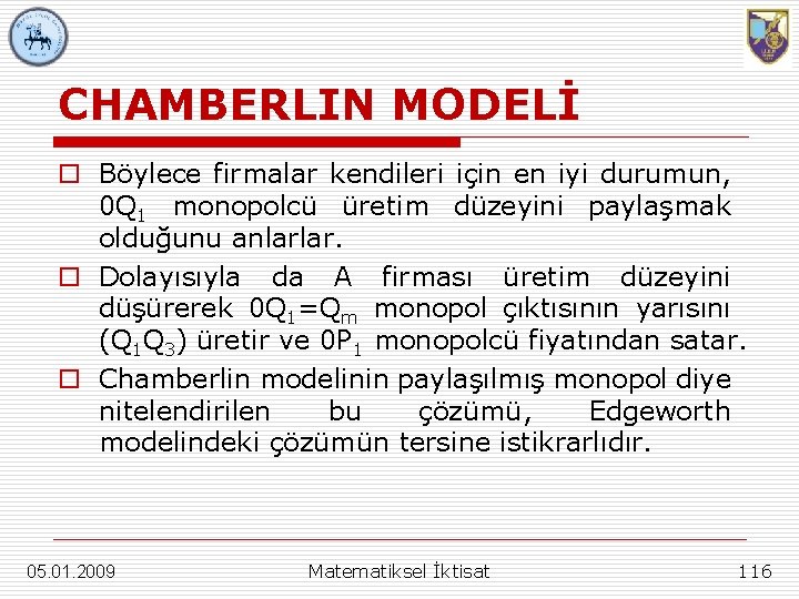 CHAMBERLIN MODELİ o Böylece firmalar kendileri için en iyi durumun, 0 Q 1 monopolcü