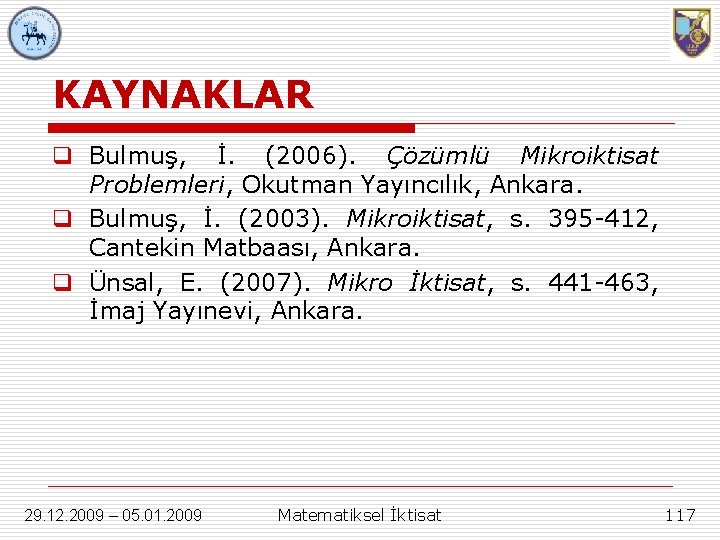 KAYNAKLAR q Bulmuş, İ. (2006). Çözümlü Mikroiktisat Problemleri, Okutman Yayıncılık, Ankara. q Bulmuş, İ. KAYNAKLAR q Bulmuş, İ. (2006). Çözümlü Mikroiktisat Problemleri, Okutman Yayıncılık, Ankara. q Bulmuş, İ.