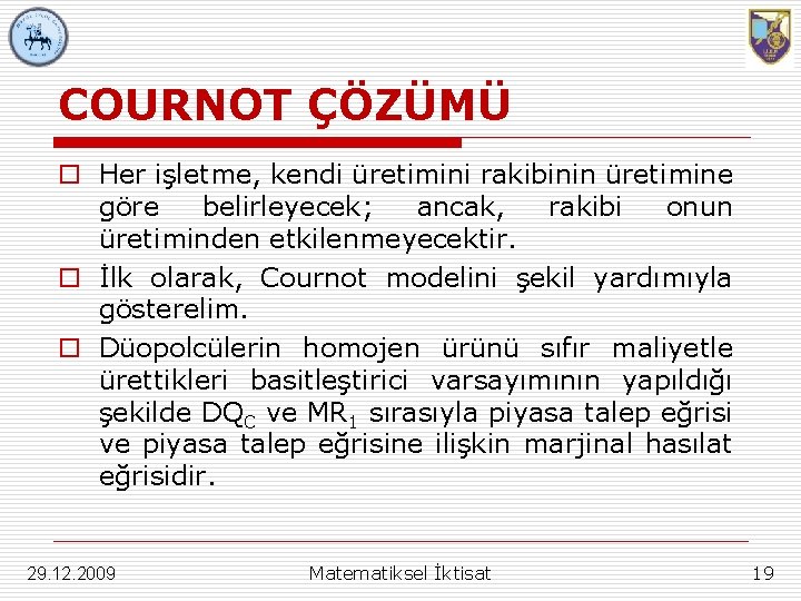 COURNOT ÇÖZÜMÜ o Her işletme, kendi üretimini rakibinin üretimine göre belirleyecek; ancak, rakibi onun