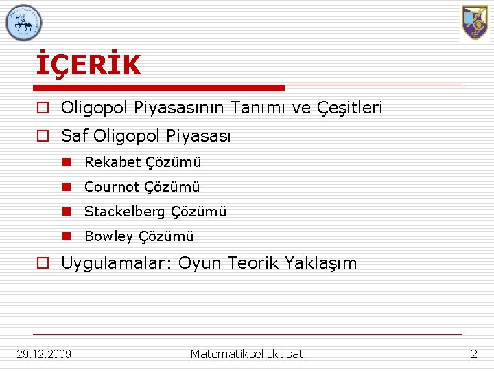İÇERİK o Oligopol Piyasasının Tanımı ve Çeşitleri o Saf Oligopol Piyasası n Rekabet Çözümü İÇERİK o Oligopol Piyasasının Tanımı ve Çeşitleri o Saf Oligopol Piyasası n Rekabet Çözümü