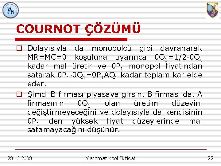 COURNOT ÇÖZÜMÜ o Dolayısıyla da monopolcü gibi davranarak MR=MC=0 koşuluna uyarınca 0 Q 1=1/2∙