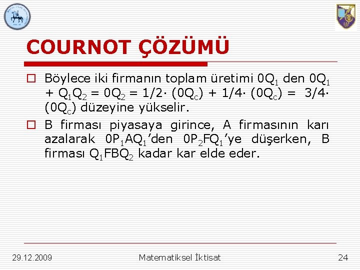 COURNOT ÇÖZÜMÜ o Böylece iki firmanın toplam üretimi 0 Q 1 den 0 Q