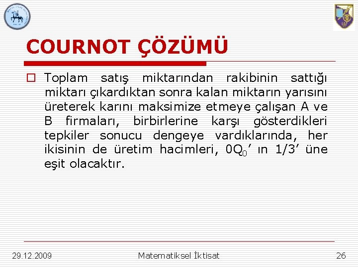 COURNOT ÇÖZÜMÜ o Toplam satış miktarından rakibinin sattığı miktarı çıkardıktan sonra kalan miktarın yarısını