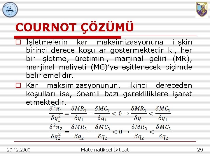 COURNOT ÇÖZÜMÜ o İşletmelerin kar maksimizasyonuna ilişkin birinci derece koşullar göstermektedir ki, her bir