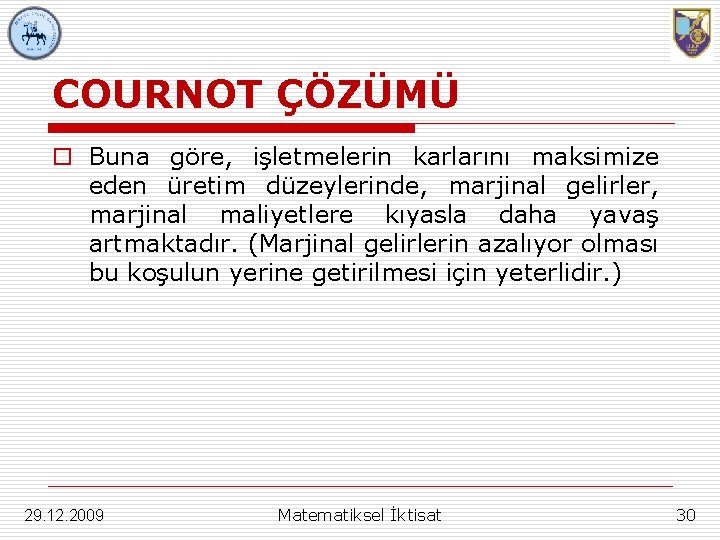 COURNOT ÇÖZÜMÜ o Buna göre, işletmelerin karlarını maksimize eden üretim düzeylerinde, marjinal gelirler, marjinal