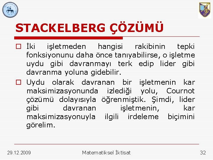 STACKELBERG ÇÖZÜMÜ o İki işletmeden hangisi rakibinin tepki fonksiyonunu daha önce tanıyabilirse, o işletme