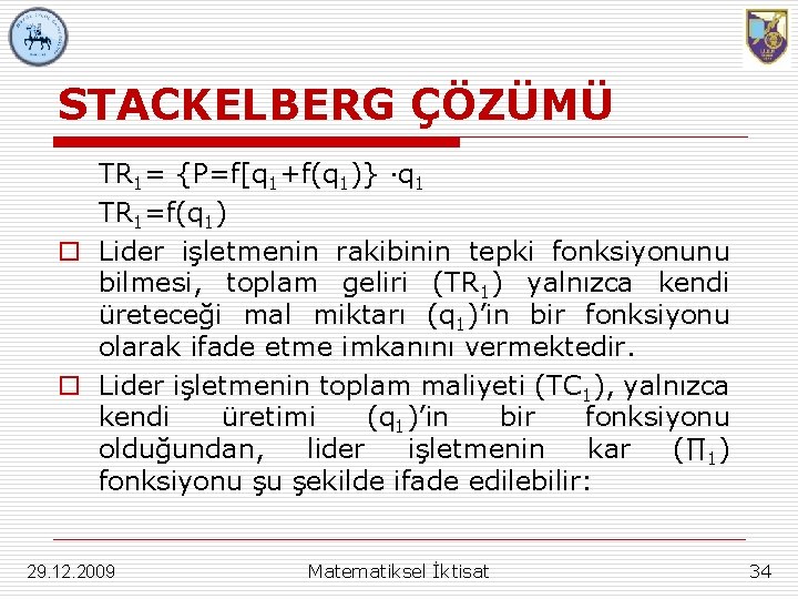 STACKELBERG ÇÖZÜMÜ TR 1= {P=f[q 1+f(q 1)} ∙q 1 TR 1=f(q 1) o Lider