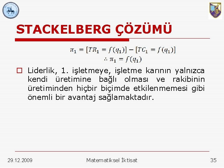 STACKELBERG ÇÖZÜMÜ o Liderlik, 1. işletmeye, işletme karının yalnızca kendi üretimine bağlı olması ve