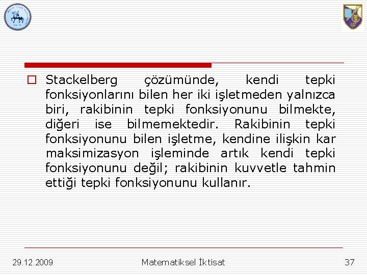 o Stackelberg çözümünde, kendi tepki fonksiyonlarını bilen her iki işletmeden yalnızca biri, rakibinin tepki