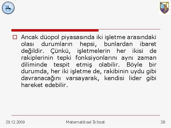 o Ancak düopol piyasasında iki işletme arasındaki olası durumların hepsi, bunlardan ibaret değildir. Çünkü,