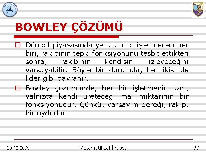 BOWLEY ÇÖZÜMÜ o Düopol piyasasında yer alan iki işletmeden her biri, rakibinin tepki fonksiyonunu