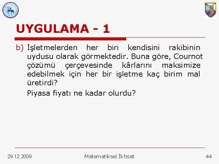 UYGULAMA - 1 b) İşletmelerden her biri kendisini rakibinin uydusu olarak görmektedir. Buna göre,