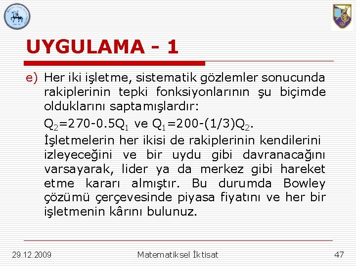 UYGULAMA - 1 e) Her iki işletme, sistematik gözlemler sonucunda rakiplerinin tepki fonksiyonlarının şu