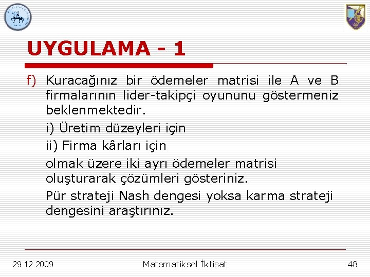 UYGULAMA - 1 f) Kuracağınız bir ödemeler matrisi ile A ve B firmalarının lider-takipçi