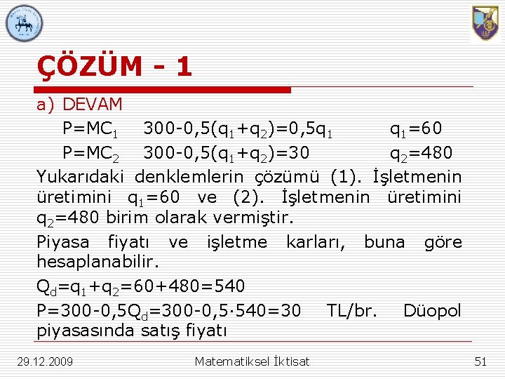 ÇÖZÜM - 1 a) DEVAM P=MC 1 300 -0, 5(q 1+q 2)=0, 5 q