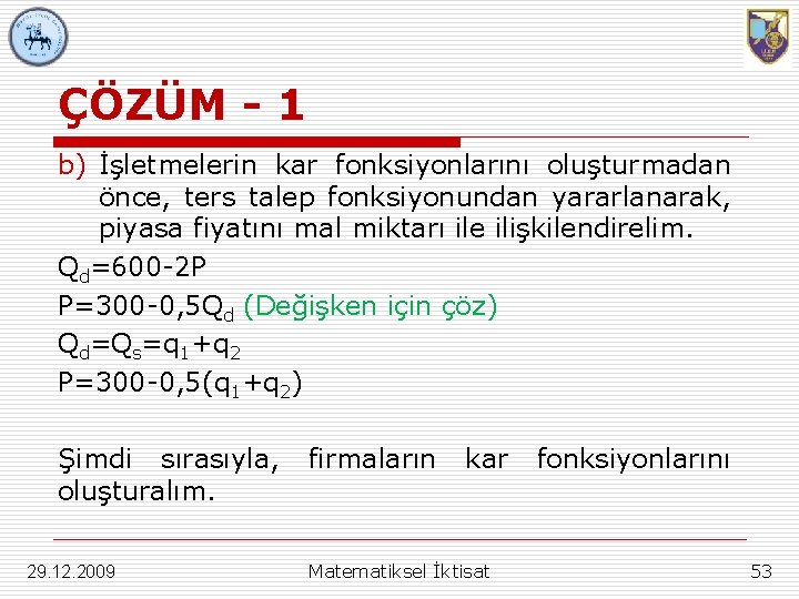 ÇÖZÜM - 1 b) İşletmelerin kar fonksiyonlarını oluşturmadan önce, ters talep fonksiyonundan yararlanarak, piyasa