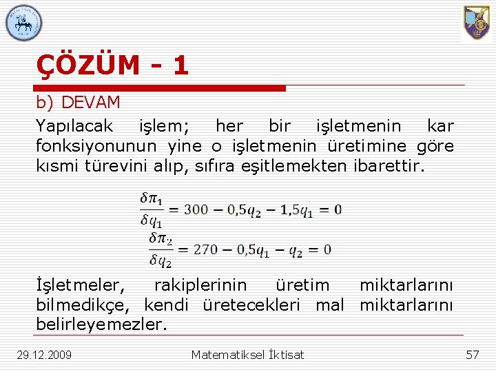 ÇÖZÜM - 1 b) DEVAM Yapılacak işlem; her bir işletmenin kar fonksiyonunun yine o