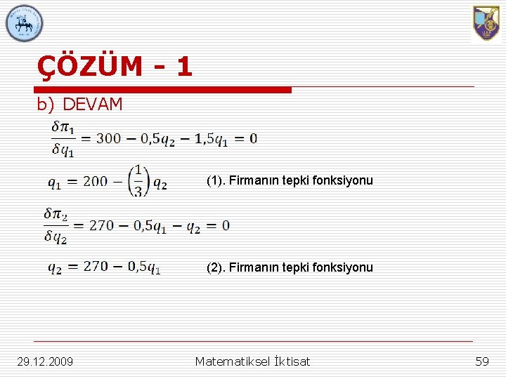 ÇÖZÜM - 1 b) DEVAM (1). Firmanın tepki fonksiyonu (2). Firmanın tepki fonksiyonu 29.